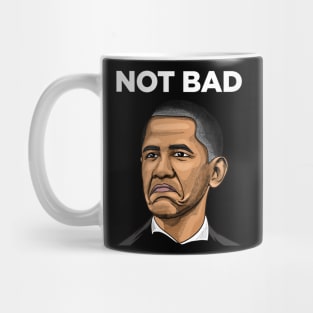 Obama Not Bad Meme Mug